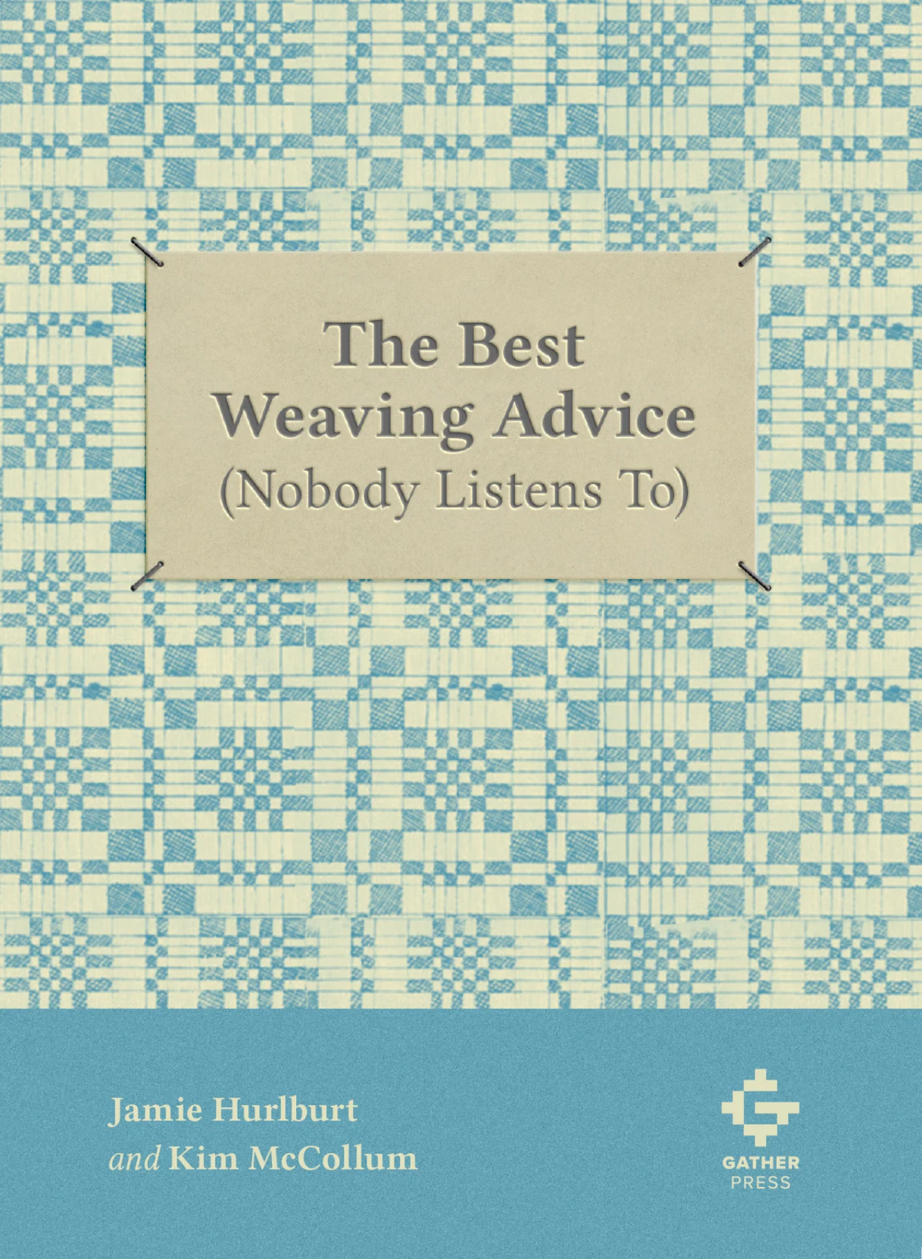 The Best Weaving Advice (Nobody Listens To) — Gather Press